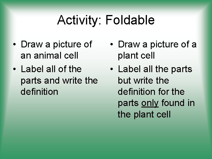 Activity: Foldable • Draw a picture of an animal cell • Label all of