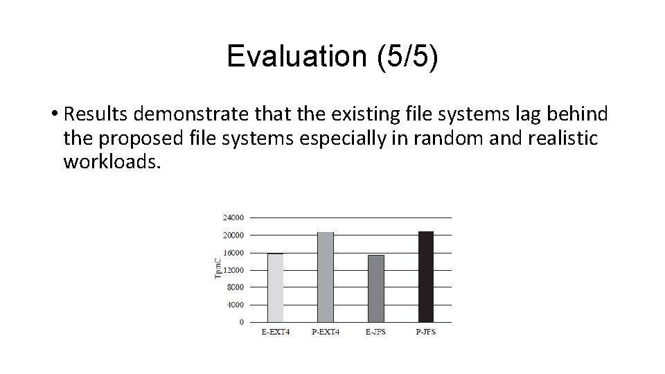 Evaluation (5/5) • Results demonstrate that the existing file systems lag behind the proposed
