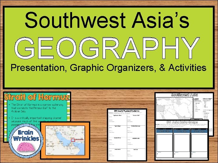 Southwest Asia’s GEOGRAPHY Presentation, Graphic Organizers, & Activities 