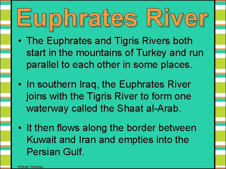 Euphrates River • The Euphrates and Tigris Rivers both start in the mountains of