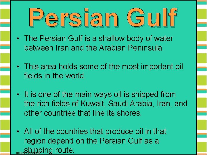 Persian Gulf • The Persian Gulf is a shallow body of water between Iran