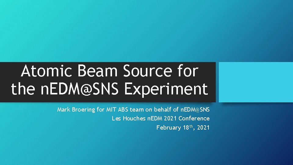 Atomic Beam Source for the n. EDM@SNS Experiment Mark Broering for MIT ABS team