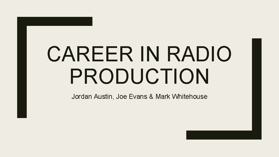 CAREER IN RADIO PRODUCTION Jordan Austin, Joe Evans & Mark Whitehouse 