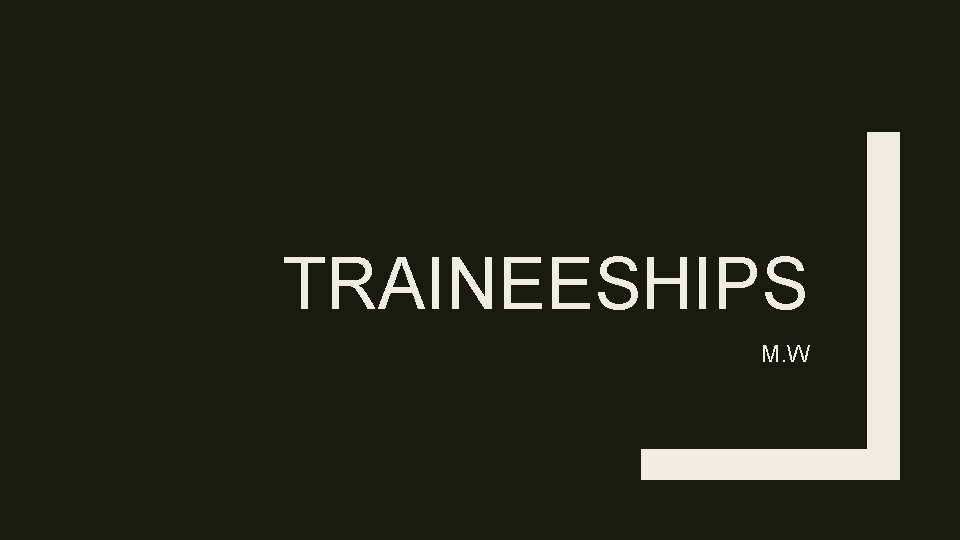 TRAINEESHIPS M. W 