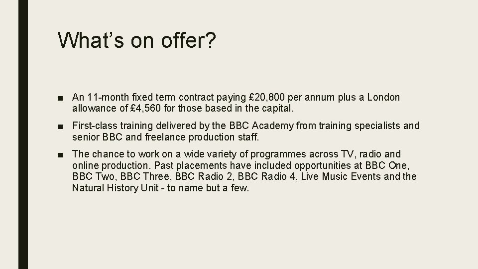 What’s on offer? ■ An 11 -month fixed term contract paying £ 20, 800