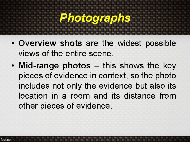 Photographs • Overview shots are the widest possible views of the entire scene. •