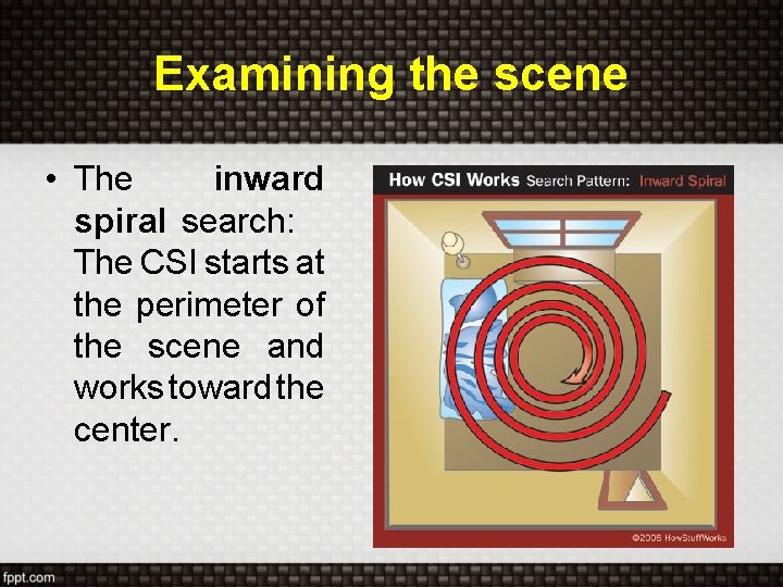 Examining the scene • The inward spiral search: The CSI starts at the perimeter