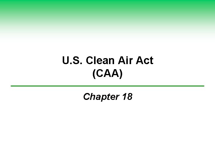 U. S. Clean Air Act (CAA) Chapter 18 U. S. Clean Air Act (CAA) Chapter 18