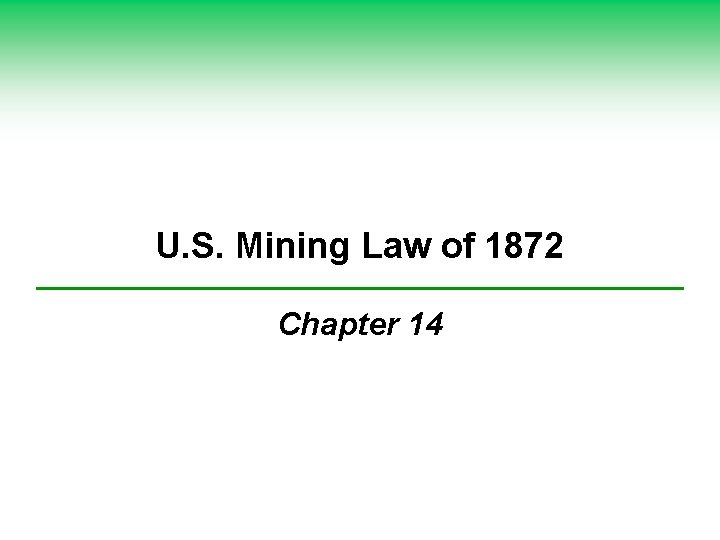 U. S. Mining Law of 1872 Chapter 14 U. S. Mining Law of 1872 Chapter 14
