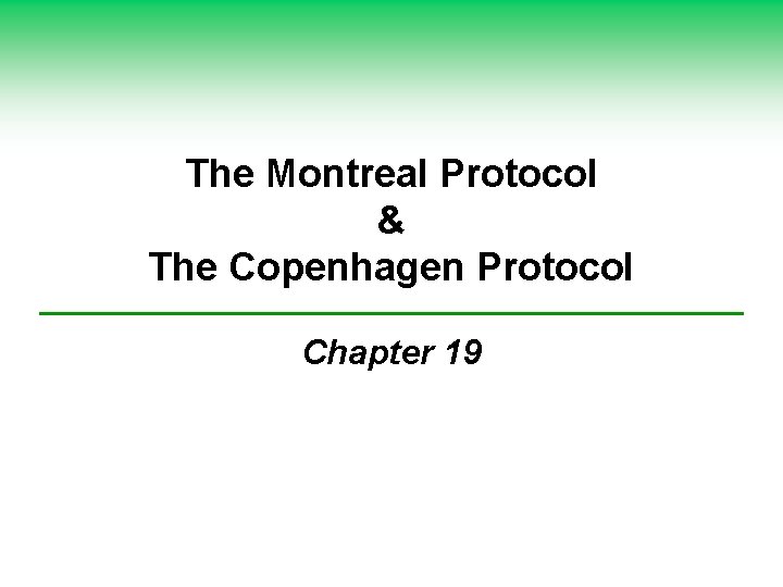 The Montreal Protocol & The Copenhagen Protocol Chapter 19 The Montreal Protocol & The Copenhagen Protocol Chapter 19