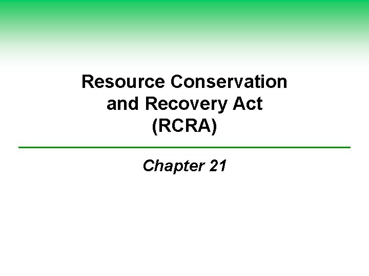 Resource Conservation and Recovery Act (RCRA) Chapter 21 Resource Conservation and Recovery Act (RCRA) Chapter 21