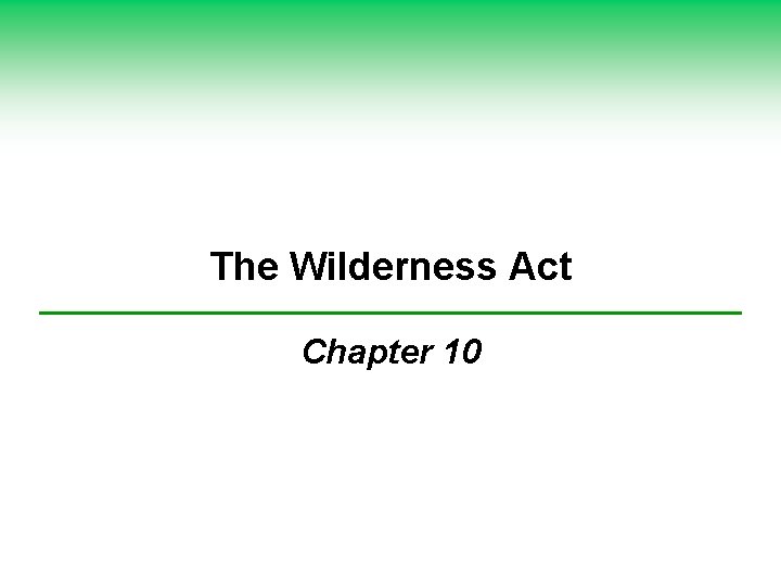 The Wilderness Act Chapter 10 The Wilderness Act Chapter 10