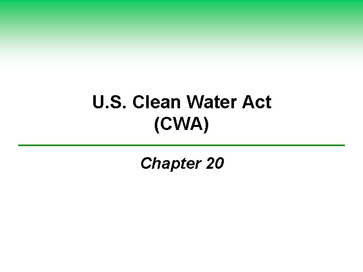 U. S. Clean Water Act (CWA) Chapter 20 U. S. Clean Water Act (CWA) Chapter 20