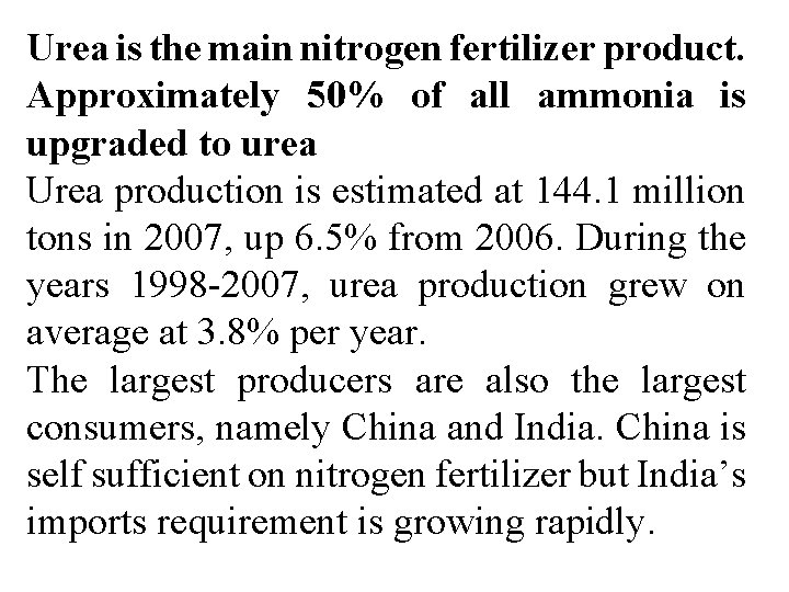 Urea is the main nitrogen fertilizer product. Approximately 50% of all ammonia is upgraded