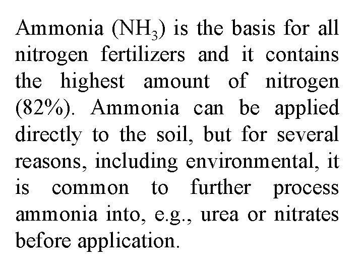 Ammonia (NH 3) is the basis for all nitrogen fertilizers and it contains the