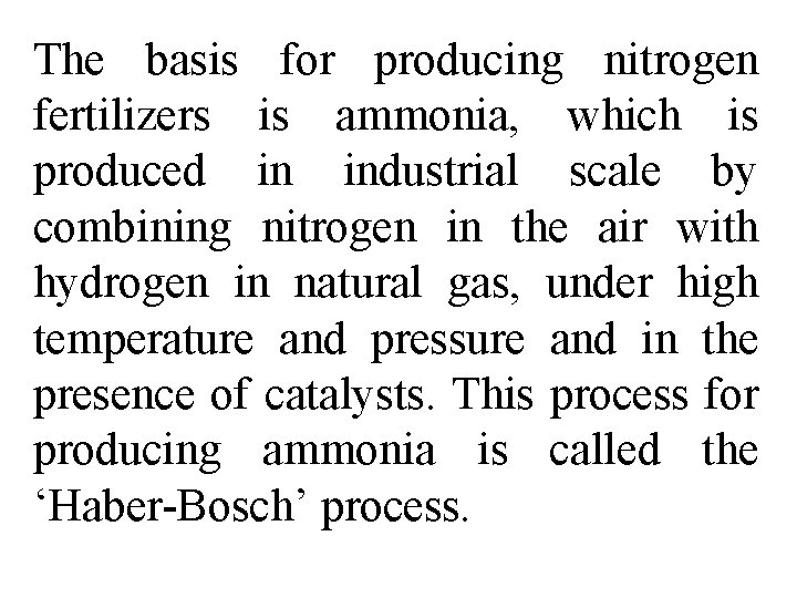 The basis for producing nitrogen fertilizers is ammonia, which is produced in industrial scale
