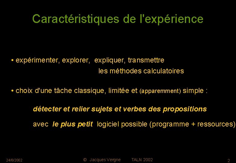 Caractéristiques de l'expérience • expérimenter, explorer, expliquer, transmettre les méthodes calculatoires • choix d'une