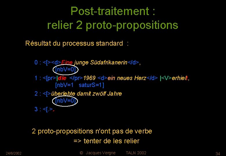 Post-traitement : relier 2 proto-propositions Résultat du processus standard : 0 : <[><d>Eine junge