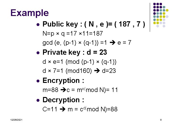 Example l Public key : ( N , e )= ( 187 , 7