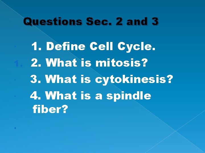Questions Sec. 2 and 3 1. Define Cell Cycle. 1. 2. What is mitosis?