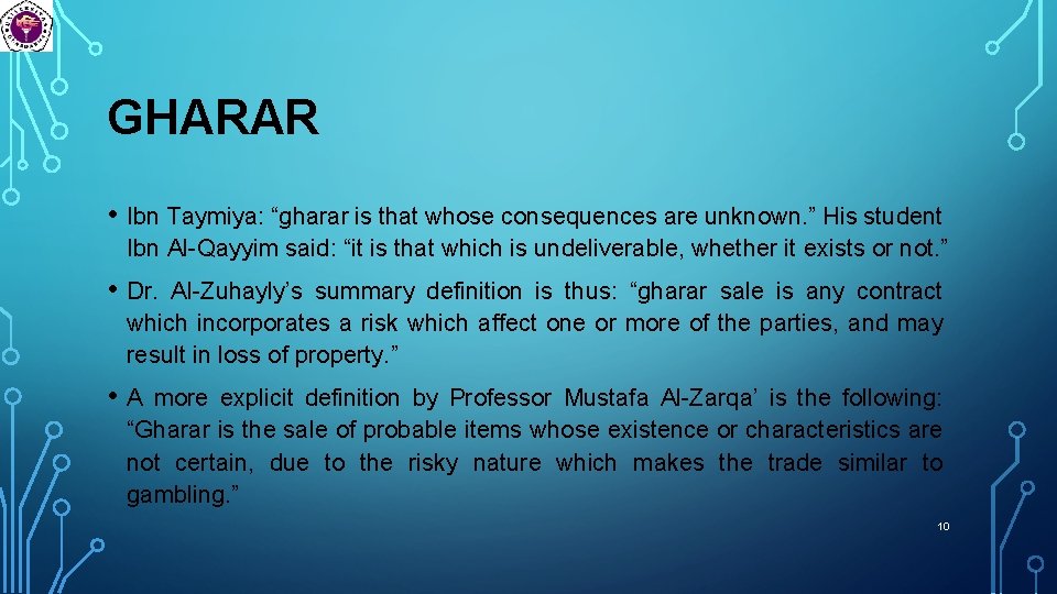 GHARAR • Ibn Taymiya: “gharar is that whose consequences are unknown. ” His student