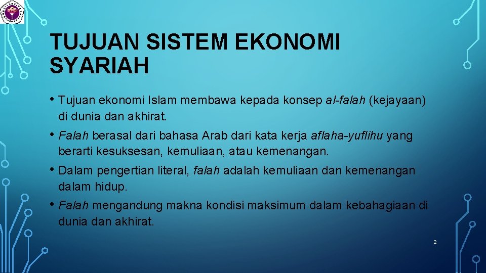 TUJUAN SISTEM EKONOMI SYARIAH • Tujuan ekonomi Islam membawa kepada konsep al-falah (kejayaan) di