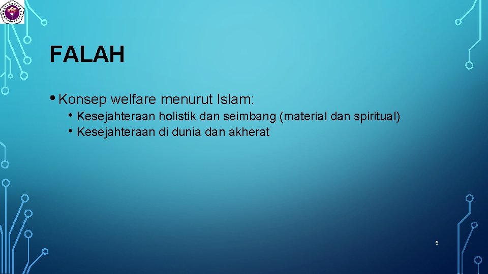 FALAH • Konsep welfare menurut Islam: • Kesejahteraan holistik dan seimbang (material dan spiritual)