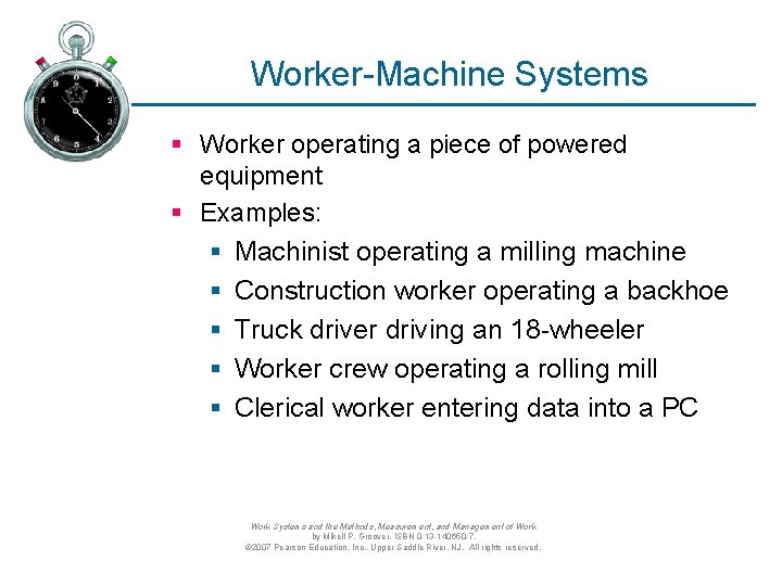 Worker-Machine Systems § Worker operating a piece of powered equipment § Examples: § Machinist Worker-Machine Systems § Worker operating a piece of powered equipment § Examples: § Machinist