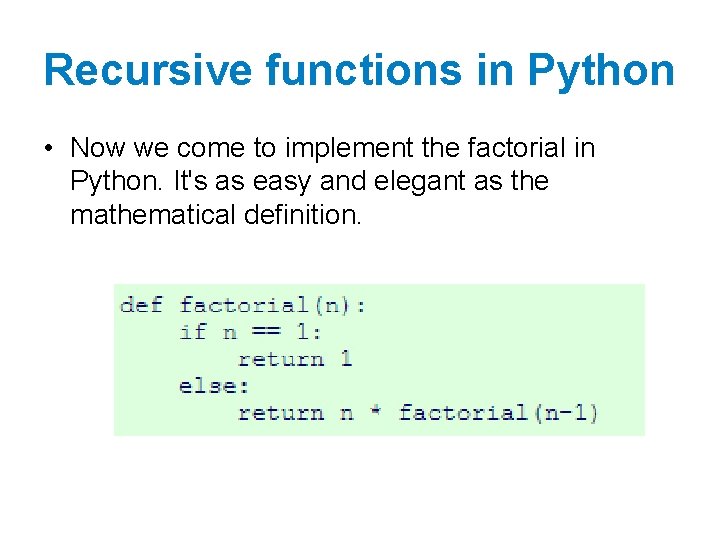 Recursive functions in Python • Now we come to implement the factorial in Python. Recursive functions in Python • Now we come to implement the factorial in Python.