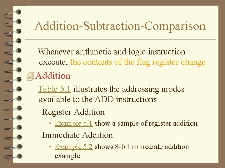 Addition-Subtraction-Comparison Whenever arithmetic and logic instruction execute, the contents of the flag register change