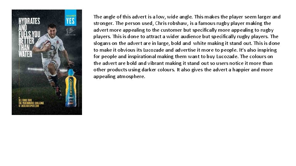 The angle of this advert is a low, wide angle. This makes the player