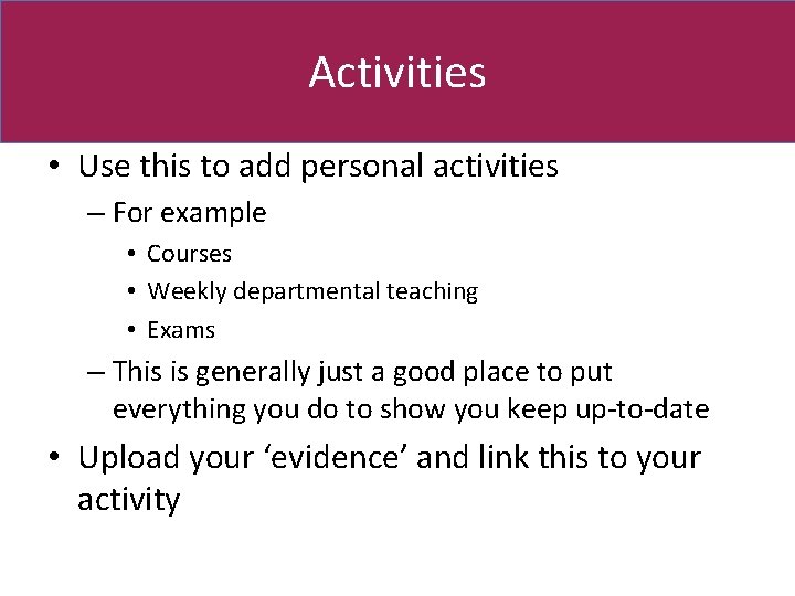 Activities • Use this to add personal activities – For example • Courses •
