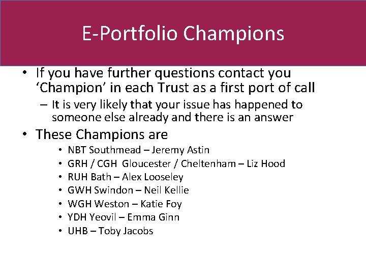 E-Portfolio Champions • If you have further questions contact you ‘Champion’ in each Trust