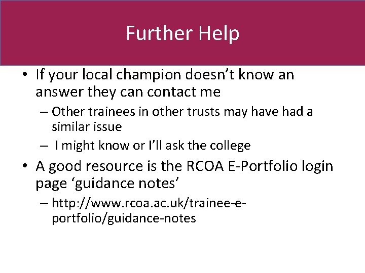 Further Help • If your local champion doesn’t know an answer they can contact