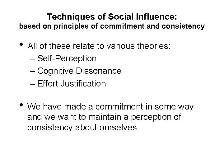 Techniques of Social Influence: based on principles of commitment and consistency • All of