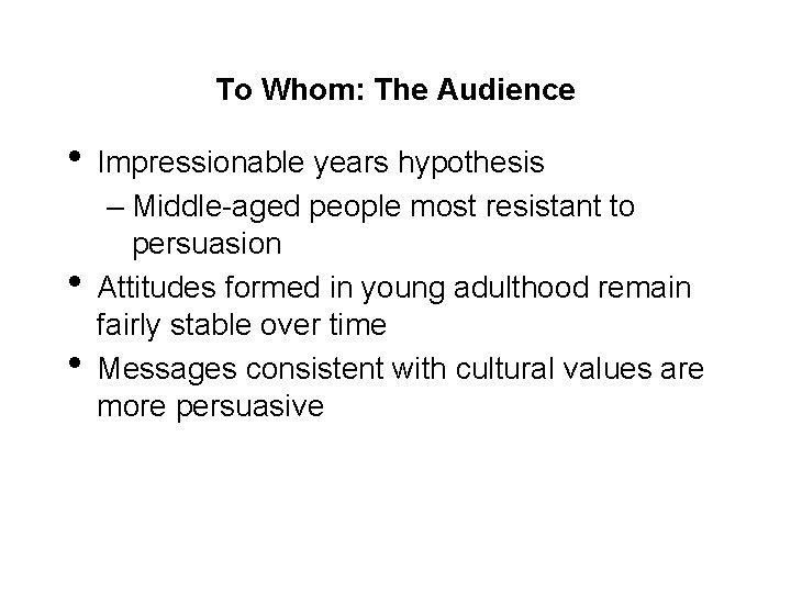 To Whom: The Audience • Impressionable years hypothesis • • – Middle-aged people most