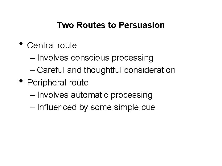 Two Routes to Persuasion • Central route • – Involves conscious processing – Careful