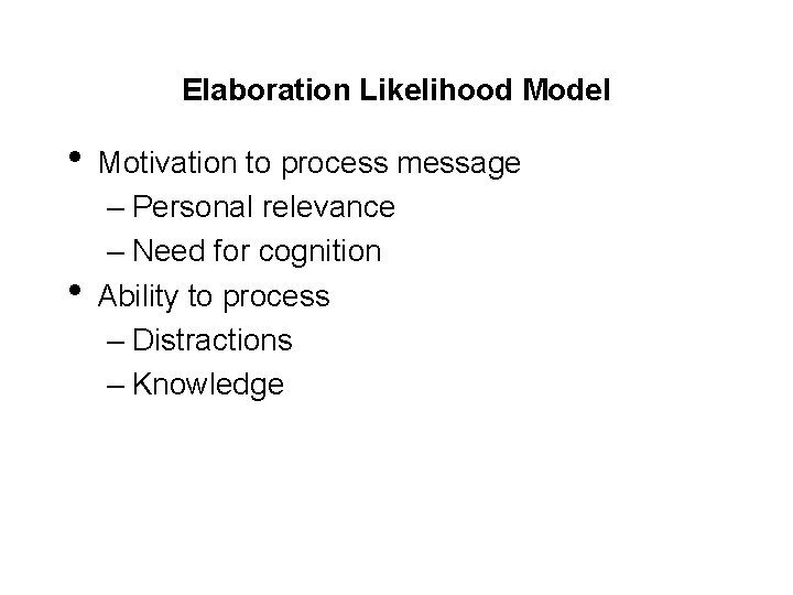 Elaboration Likelihood Model • Motivation to process message • – Personal relevance – Need