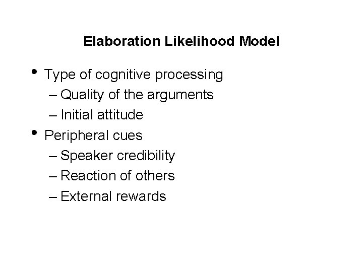 Elaboration Likelihood Model • Type of cognitive processing • – Quality of the arguments