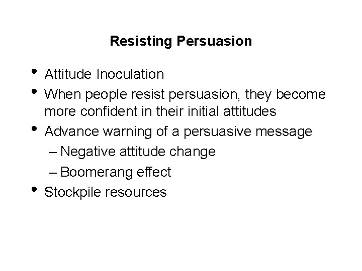 Resisting Persuasion • Attitude Inoculation • When people resist persuasion, they become • •