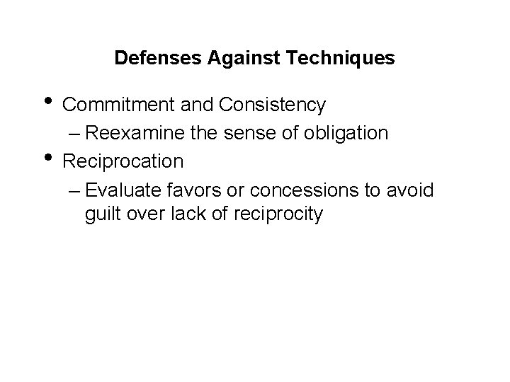 Defenses Against Techniques • Commitment and Consistency • – Reexamine the sense of obligation