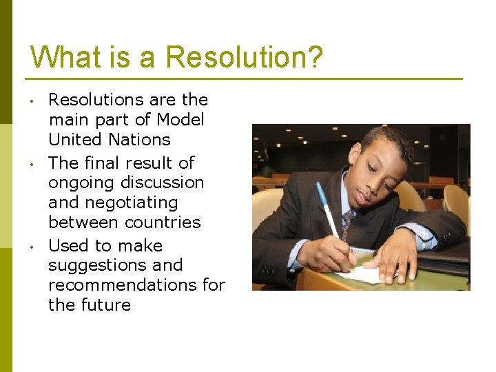 What is a Resolution? • • • Resolutions are the main part of Model