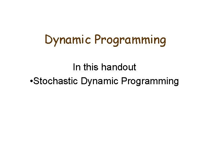 Dynamic Programming In this handout • Stochastic Dynamic Programming 