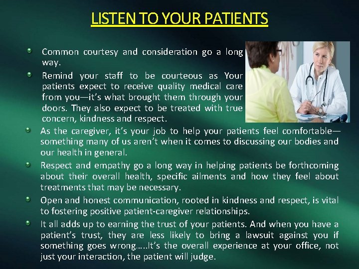LISTEN TO YOUR PATIENTS Common courtesy and consideration go a long way. Remind your