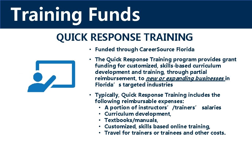 Training Funds QUICK RESPONSE TRAINING • Funded through Career. Source Florida • The Quick