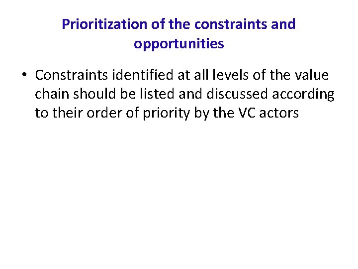Prioritization of the constraints and opportunities • Constraints identified at all levels of the
