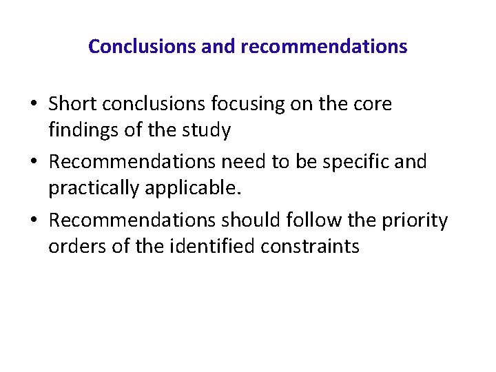 Conclusions and recommendations • Short conclusions focusing on the core findings of the study