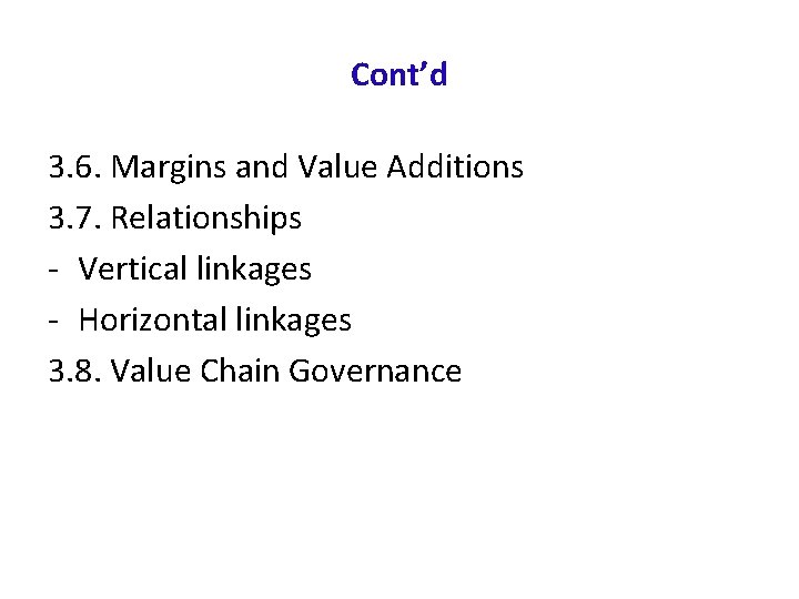 Cont’d 3. 6. Margins and Value Additions 3. 7. Relationships - Vertical linkages -