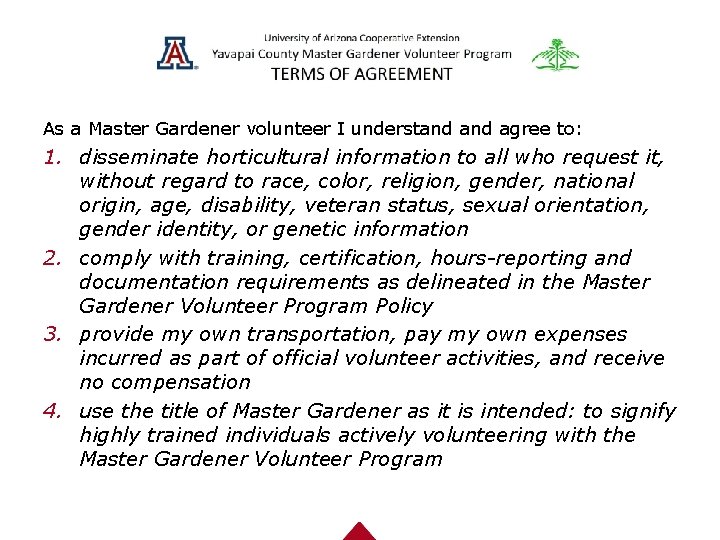 As a Master Gardener volunteer I understand agree to: 1. disseminate horticultural information to