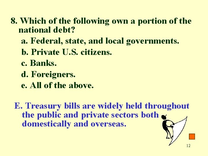 8. Which of the following own a portion of the national debt? a. Federal,